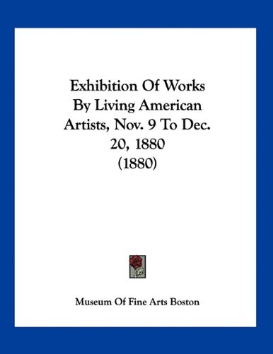 Exhibition Of Works By Living American Artists, Nov. 9 To Dec. 20, 1880 (1880)