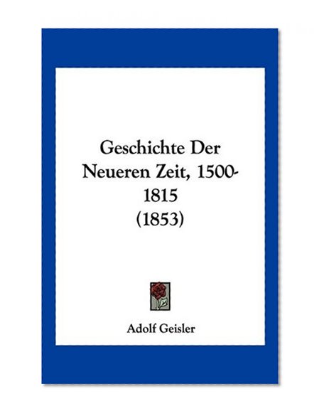 Geschichte Der Neueren Zeit, 1500-1815 (1853) (German Edition)