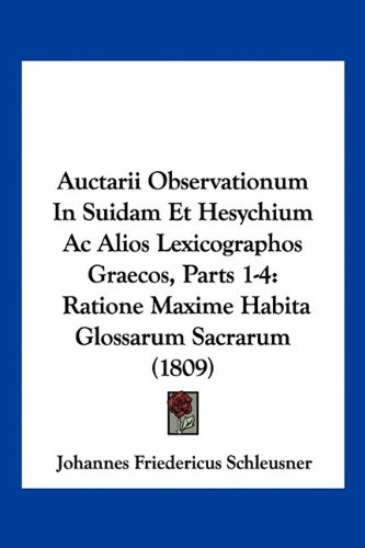 Auctarii Observationum In Suidam Et Hesychium Ac Alios Lexicographos Graecos, Parts 1-4: Ratione Maxime Habita Glossarum Sacrarum (1809) (Latin Edition)