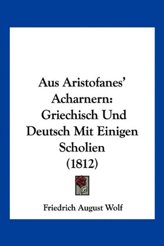 Aus Aristofanes' Acharnern: Griechisch Und Deutsch Mit Einigen Scholien (1812) (German Edition)