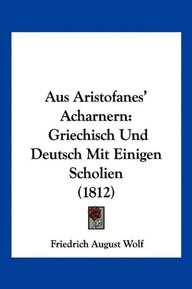 Aus Aristofanes' Acharnern: Griechisch Und Deutsch Mit Einigen Scholien (1812) (German Edition)