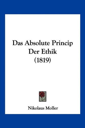 Das Absolute Princip Der Ethik (1819) (German Edition)