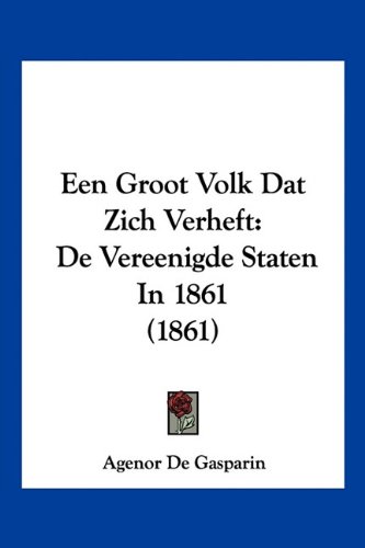 Een Groot Volk Dat Zich Verheft: De Vereenigde Staten In 1861 (1861) (Chinese Edition)
