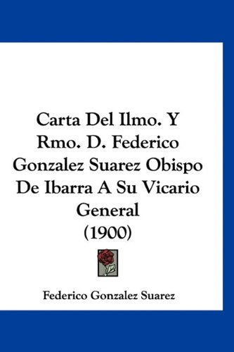 Carta Del Ilmo. Y Rmo. D. Federico Gonzalez Suarez Obispo De Ibarra A Su Vicario General (1900) (Spanish Edition)