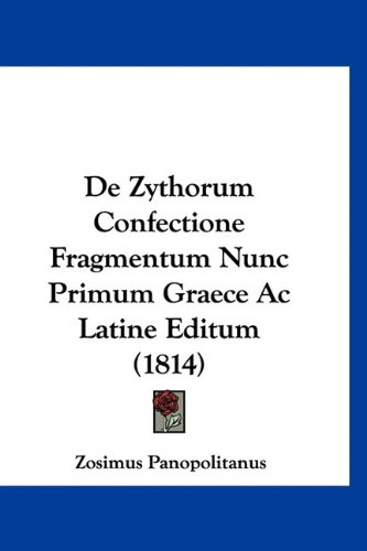 De Zythorum Confectione Fragmentum Nunc Primum Graece Ac Latine Editum (1814) (Latin Edition)