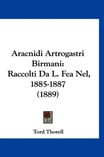Aracnidi Artrogastri Birmani: Raccolti Da L. Fea Nel, 1885-1887 (1889) (Italian Edition)