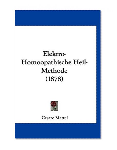 Elektro-Homoopathische Heil-Methode (1878) (German Edition)