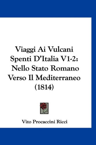 Viaggi Ai Vulcani Spenti D'Italia V1-2: Nello Stato Romano Verso Il Mediterraneo (1814) (Italian Edition)