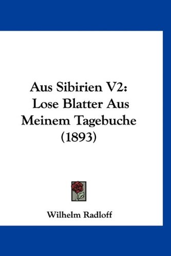 Aus Sibirien V2: Lose Blatter Aus Meinem Tagebuche (1893) (German Edition)