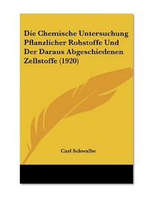Die Chemische Untersuchung Pflanzlicher Rohstoffe Und Der Daraus Abgeschiedenen Zellstoffe (1920) (German Edition)