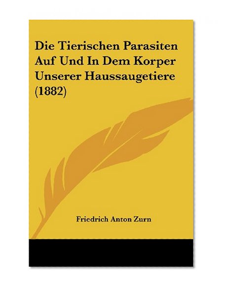 Die Tierischen Parasiten Auf Und In Dem Korper Unserer Haussaugetiere (1882) (German Edition)