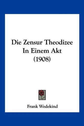 Die Zensur Theodizee In Einem Akt (1908) (German Edition)