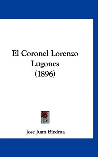El Coronel Lorenzo Lugones (1896) (Spanish Edition)