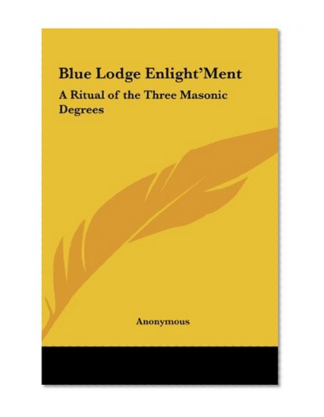 Blue Lodge Enlight'Ment: A Ritual of the Three Masonic Degrees