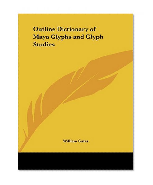 Outline Dictionary of Maya Glyphs and Glyph Studies