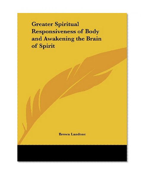 Greater Spiritual Responsiveness of Body and Awakening the Brain of Spirit
