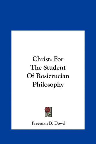 Christ: For The Student Of Rosicrucian Philosophy