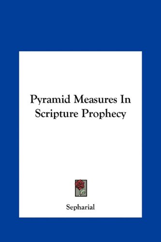 Pyramid Measures In Scripture Prophecy