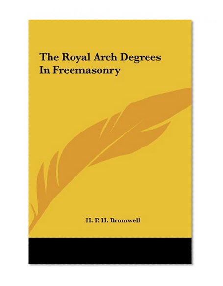 The Royal Arch Degrees In Freemasonry