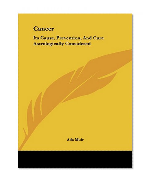 Cancer: Its Cause, Prevention, And Cure Astrologically Considered
