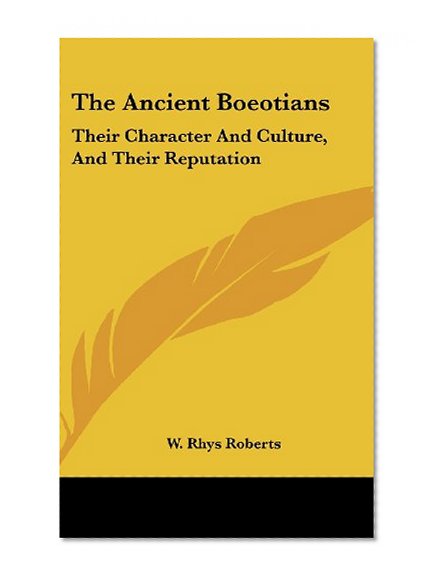 The Ancient Boeotians: Their Character And Culture, And Their Reputation