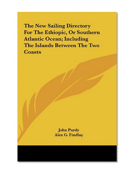 The New Sailing Directory For The Ethiopic, Or Southern Atlantic Ocean; Including The Islands Between The Two Coasts