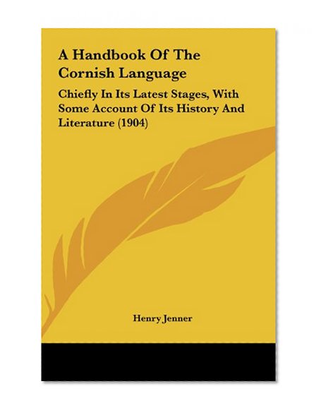 A Handbook Of The Cornish Language: Chiefly In Its Latest Stages, With Some Account Of Its History And Literature (1904)