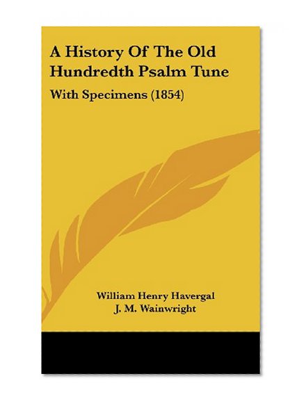 A History of the Old Hundredth Psalm Tune: With Specimens (1854)
