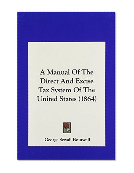 A Manual of the Direct and Excise Tax System of the United States (1864)