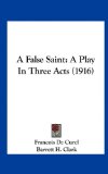 A False Saint: A Play In Three Acts (1916)