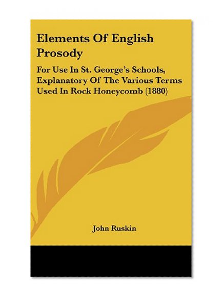 Elements of English Prosody: For Use in St. George's Schools, Explanatory of the Various Terms Used in Rock Honeycomb (1880)