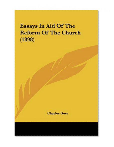 Essays In Aid Of The Reform Of The Church (1898)