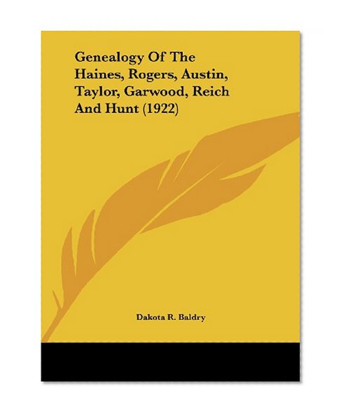 Genealogy Of The Haines, Rogers, Austin, Taylor, Garwood, Reich And Hunt (1922)