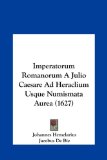 Imperatorum Romanorum A Julio Caesare Ad Heraclium Usque Numismata Aurea (1627) (Latin Edition)
