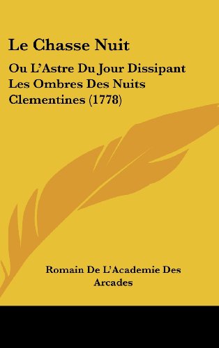 Le Chasse Nuit: Ou L'Astre Du Jour Dissipant Les Ombres Des Nuits Clementines (1778)