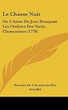 Le Chasse Nuit: Ou L'Astre Du Jour Dissipant Les Ombres Des Nuits Clementines (1778)