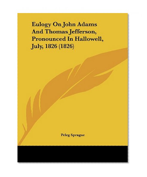 Eulogy on John Adams and Thomas Jefferson, Pronounced in Hallowell, July, 1826 (1826)