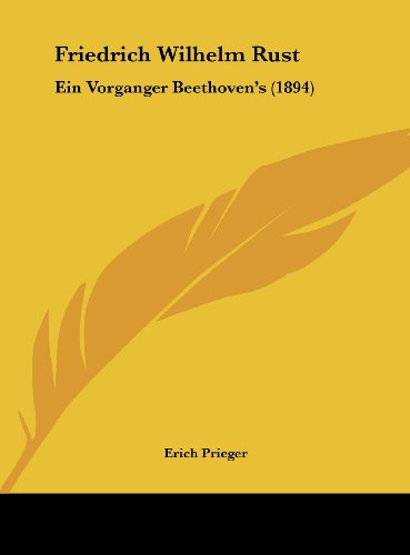Friedrich Wilhelm Rust: Ein Vorganger Beethoven's (1894) (German Edition)