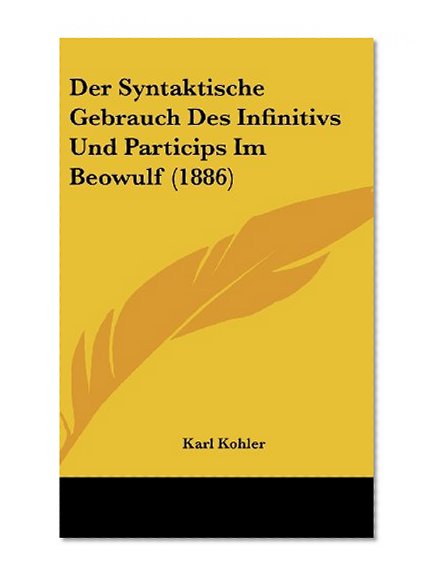 Der Syntaktische Gebrauch Des Infinitivs Und Particips Im Beowulf (1886) (German Edition)
