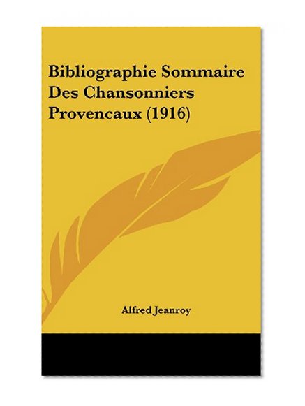 Bibliographie Sommaire Des Chansonniers Provencaux (1916) (French Edition)