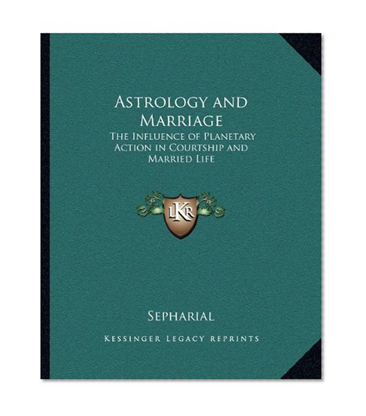 Astrology and Marriage: The Influence of Planetary Action in Courtship and Married Life