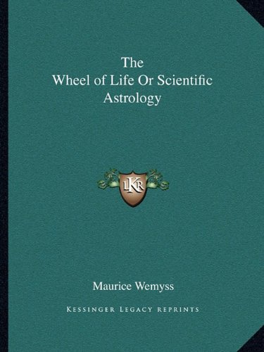 The Wheel of Life Or Scientific Astrology