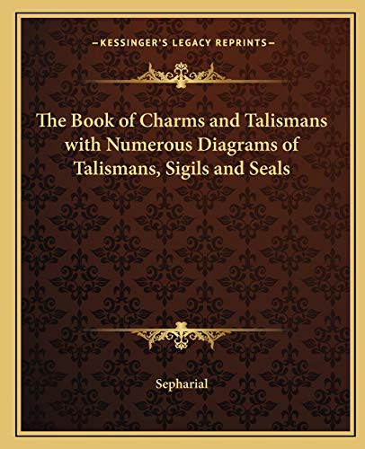 The Book of Charms and Talismans with Numerous Diagrams of Talismans, Sigils and Seals