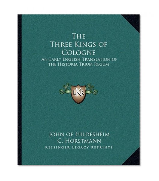 The Three Kings of Cologne: An Early English Translation of the Historia Trium Regum