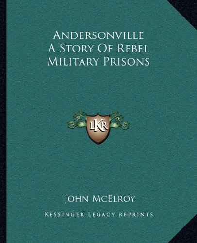 Andersonville A Story Of Rebel Military Prisons