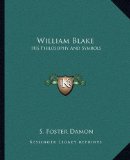 William Blake: His Philosophy And Symbols