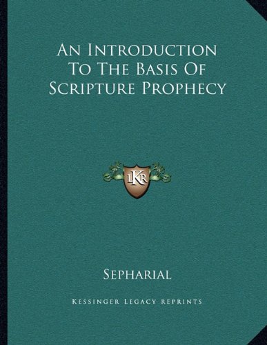 An Introduction To The Basis Of Scripture Prophecy