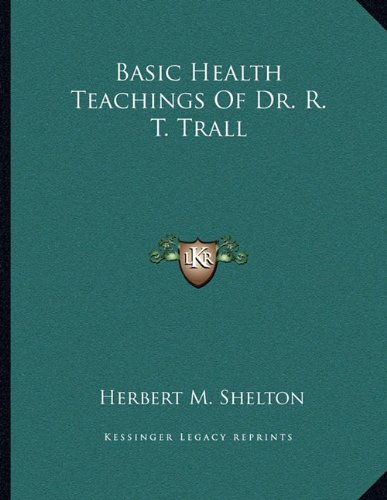 Basic Health Teachings Of Dr. R. T. Trall