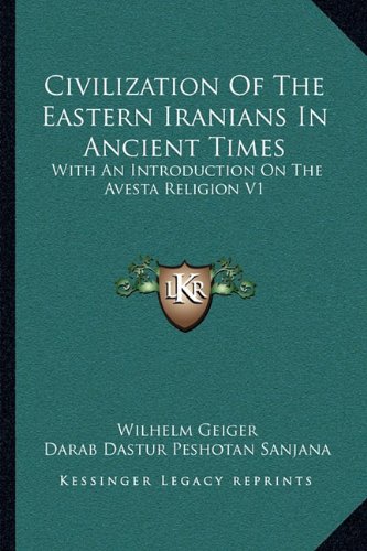 Civilization Of The Eastern Iranians In Ancient Times: With An Introduction On The Avesta Religion V1: Ethnography And Social Life