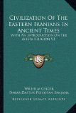 Civilization Of The Eastern Iranians In Ancient Times: With An Introduction On The Avesta Religion V1: Ethnography And Social Life
